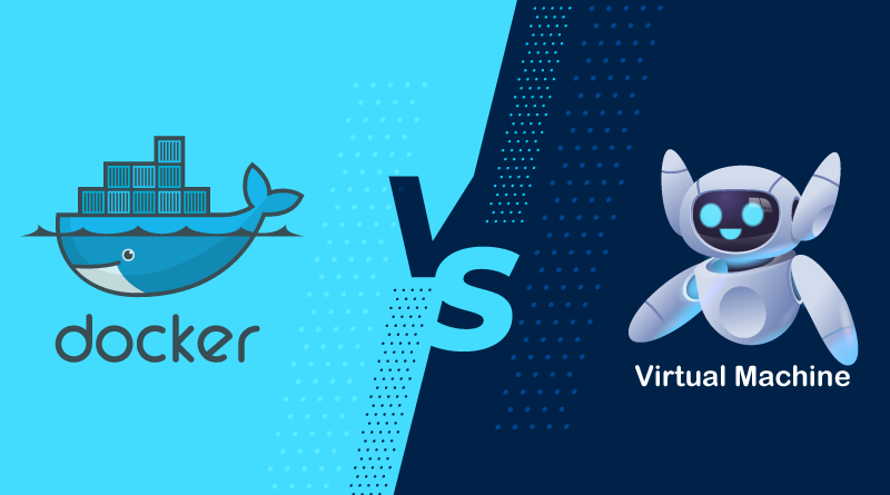 Docker Vs Virtual Machine: Differences You Should Know