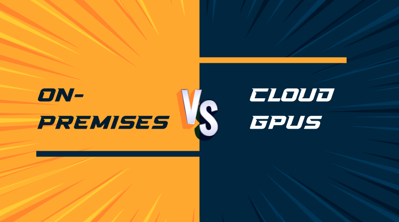 On-Premise vs. Cloud GPUs: A Guide for AI and Data Science